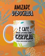 Canecas Amizade Debochada - Arquivo Digital