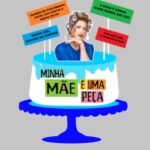 Topo de Bolo - Minha Mãe é uma Peça - Arquivo Digital